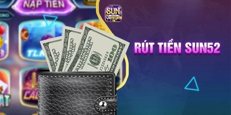 Cách rút tiền Sun52: Quy định - Điều kiện và một số lưu ý 1 Điều kiện rút tiền tại Sun52
